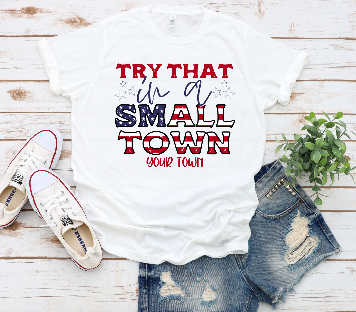Try That in a Small Town || Add Your Town Printed Tee
