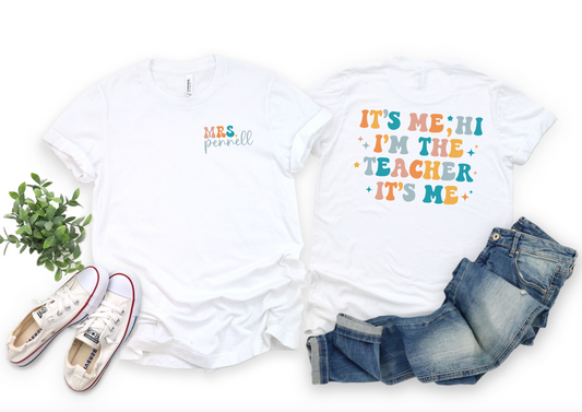 It's Me, Hi I'm the Teacher || Front Back Teacher Print Shirt