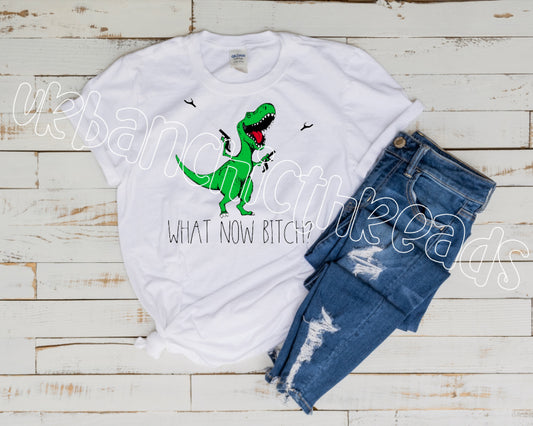 What Now Bitch? T Rex Grabber || Soft Feel Shirt