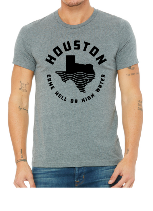 Houston - Come Hell or High Water; Printed Shirt; Ladies Cut or Unisex Cut
