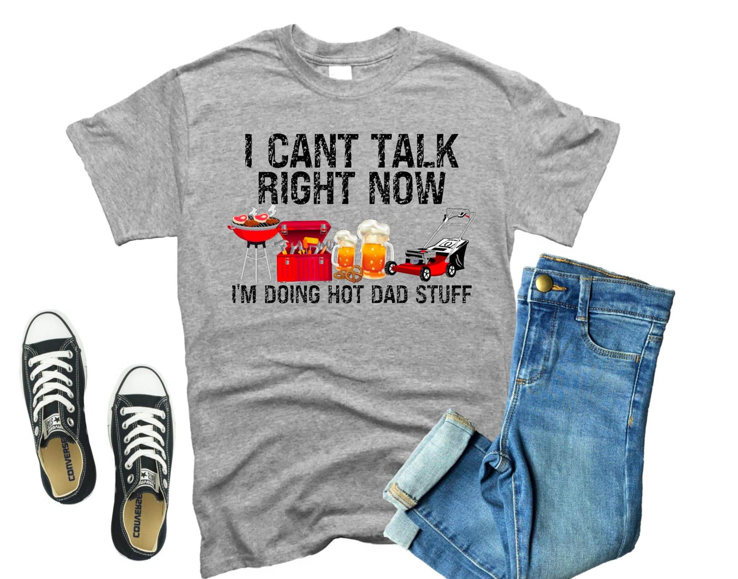 Can’t Talk Right Now - Hot Dad Stuff || Father’s Day Shirt