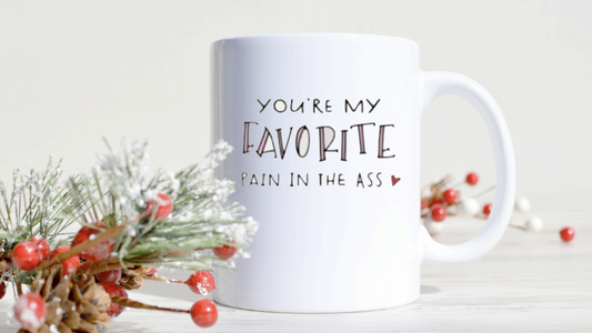 You're My Favorite Pain in the Ass Printed Coffee Mug