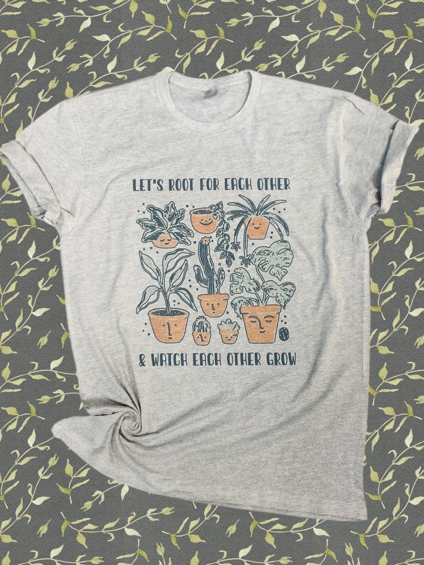 Let's Root For Each Other and Watch Each Other Grow - Plant Lover || Permanent Print Soft T-Shirt
