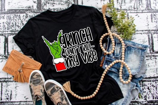 Grinch Don't Kill My Vibe || Christmas T-Shirt or Sweatshirt
