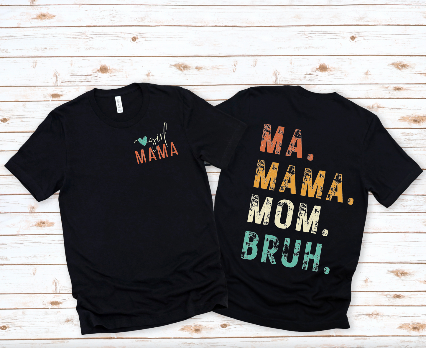 Girl Mama || Ma Mama Mom Bruh || Front & Back Print Shirt