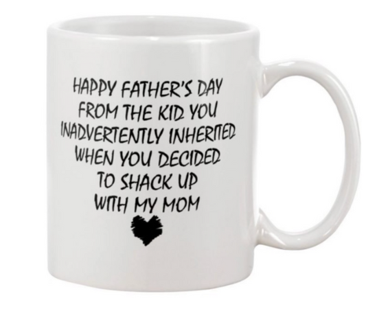 Happy Father's Day - Kid you Inadvertently Inherited - Shacked Up With Mom - Mug or Tumbler