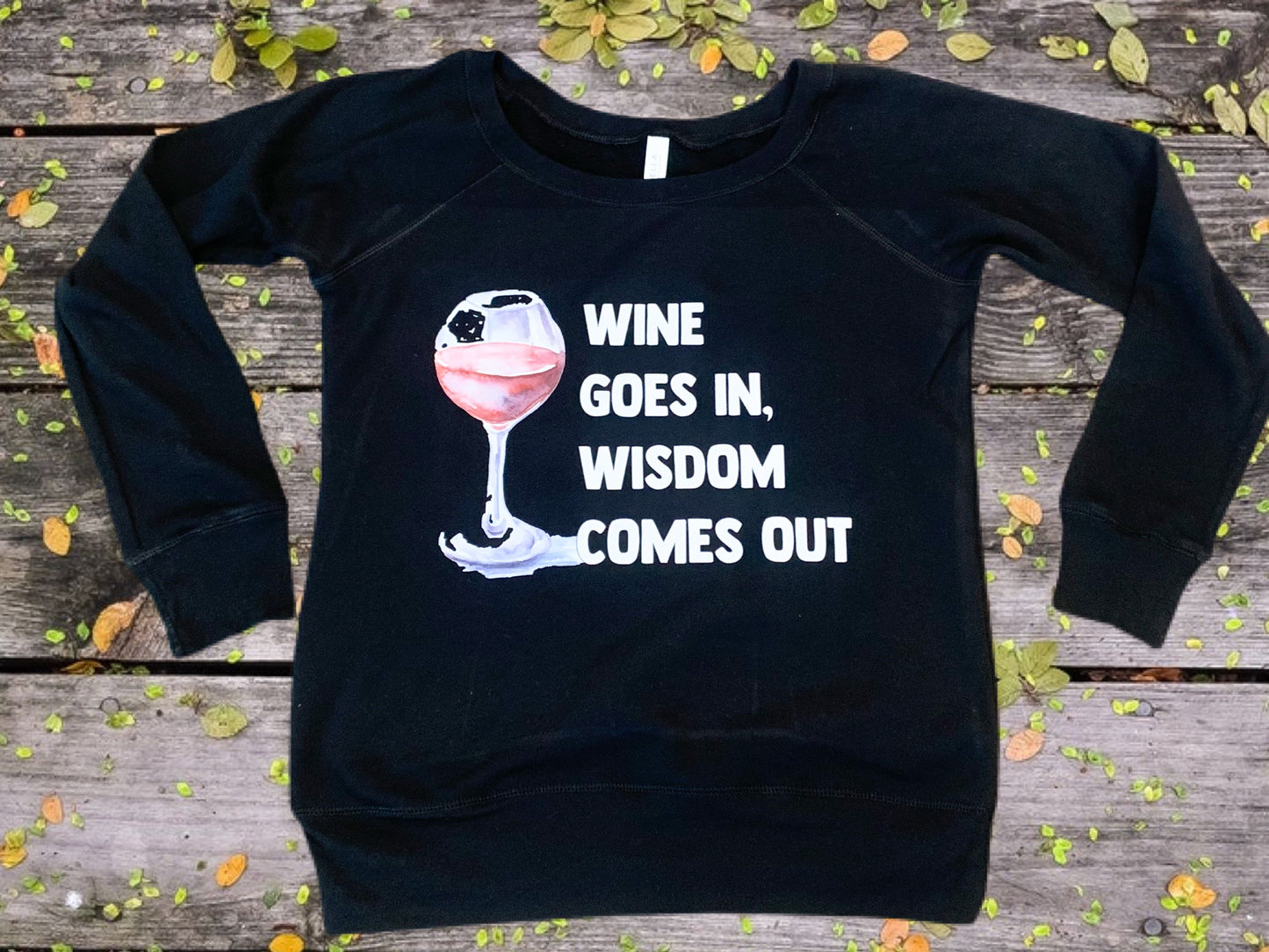 Wine Goes In Wisdom Comes Out || Wide Neck Sweatshirt