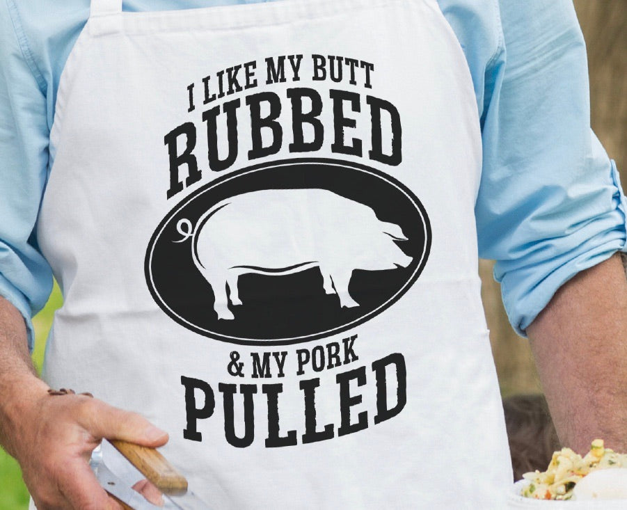 I Like My Butt Rubbed and My Pork Pulled - Funny BBQ Apron