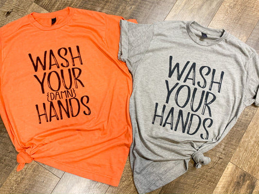 Wash Your Damn Hands || Super Soft Permanent Print T-Shirt